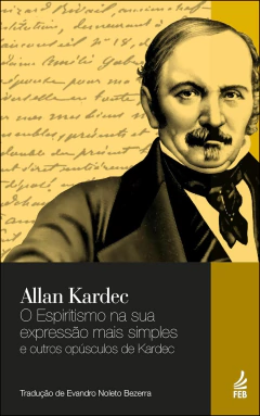 O espiritismo na sua expressão mais simples e outros opúsculos de Kardec