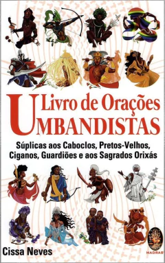 Livro de orações umbandistas - súplicas aos caboclos, pretos-velhos, ciganos, guardiões e os sagrados orixás