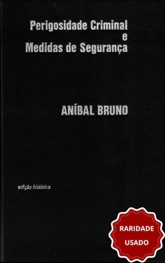 Perigosidade criminal e medidas de segurança (edição histórica - capa dura)