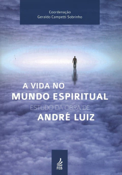 A vida no mundo espiritual - estudo da obra de André Luiz - livrariaCX - Chico Xavier