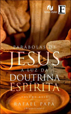 Parábolas de Jesus à luz da doutrina espírita - Vol 2