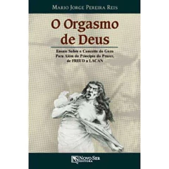 O orgasmo de Deus - ensaios sobre o conceito do gozo para além do princípio do prazer, de Freud à Lacan na internet