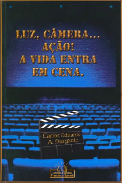 Luz, câmera ação! a vida entra em cena - livrariaCX - Chico Xavier