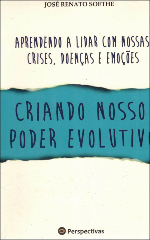 Aprendendo a lidar com nossas crises, doenças e emoções - criando nosso poder evolutivo