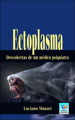 Ectoplasma - descobertas de um médico psiquiatra