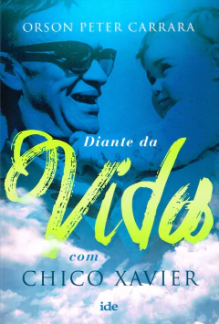 Diante da vida com Chico Xavier - livrariaCX - Chico Xavier