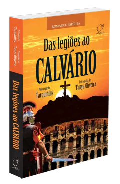 Das legiões ao calvário - livrariaCX - Chico Xavier
