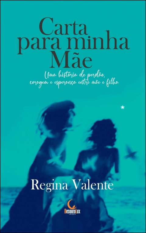 Carta para minha mãe - uma história de perdão, coragem e esperança entre mãe e filha