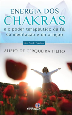 Energia dos chakras e o poder terapêutico da fé, da meditação e da oração