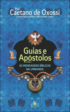 Guias e apóstolos - as mensagens bíblicas na umbanda