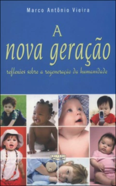 A nova geração - reflexões sobre a regeneração da humanidade