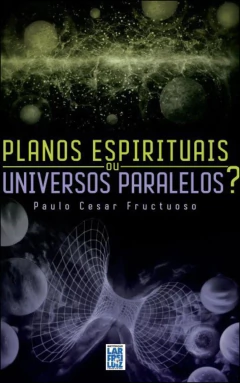 Planos espirituais ou universos paralelos?