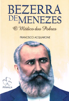 Bezerra de Menezes - o médico dos pobres - livrariaCX - Chico Xavier