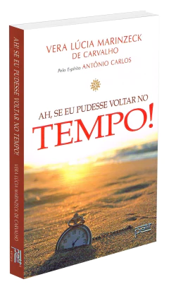 Ah, se eu pudesse voltar no tempo! - livrariaCX - Chico Xavier