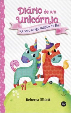 Diário de um unicórnio - Vol 01 - o novo amigo mágico de Bri