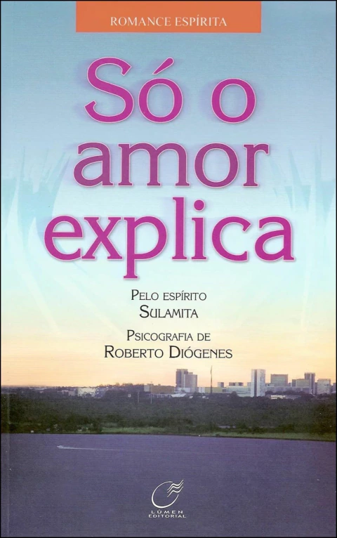 Só o amor explica