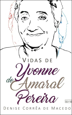 Vidas de Yvonne do Amaral Pereira