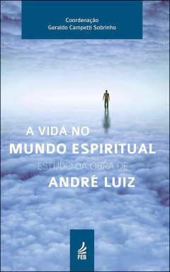 A vida no mundo espiritual - estudo da obra de André Luiz
