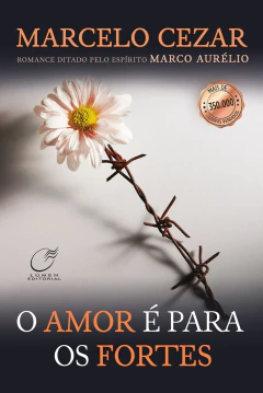 O amor é para os fortes - livrariaCX - Chico Xavier