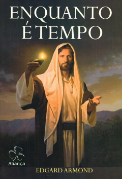 Enquanto é tempo - livrariaCX - Chico Xavier