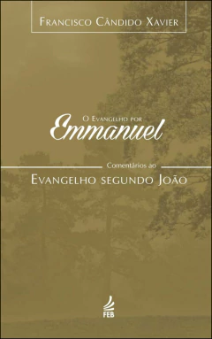 O evangelho por Emmanuel - comentários ao evangelho segundo João