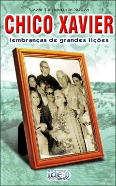 Chico Xavier lembranças de grandes lições