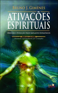 Ativações espirituais - obsessão e evolução pelos implantes extrafísicos