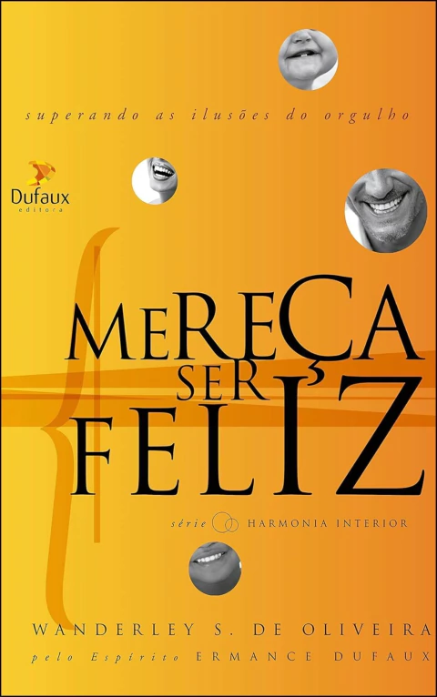 Mereça ser feliz - superando as ilusões do orgulho