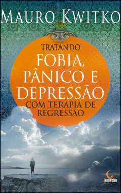 Tratando fobia, pânico e depressão com terapia de regressão