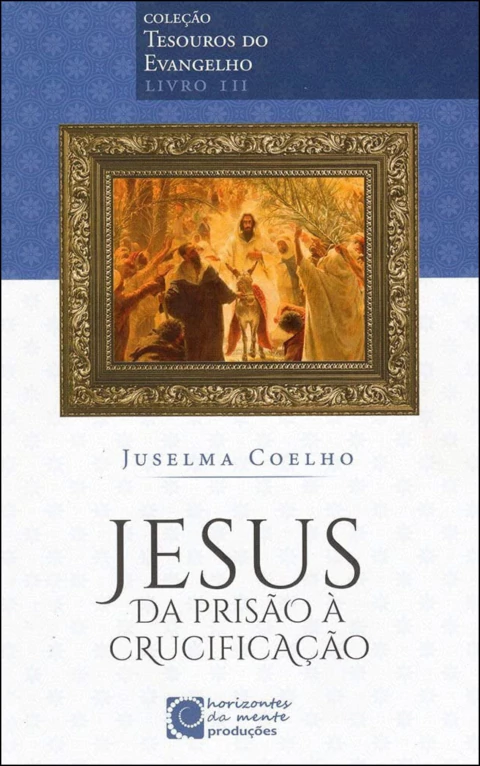 Coleção tesouros do evangelho - Vol 03 - Jesus - da prisão à crucificação