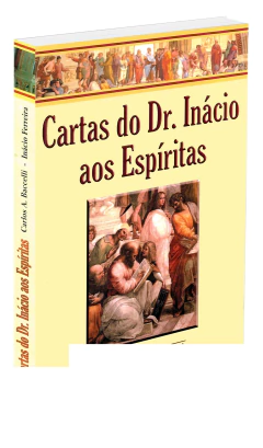 Cartas do dr. Inácio aos espíritas - livrariaCX - Chico Xavier