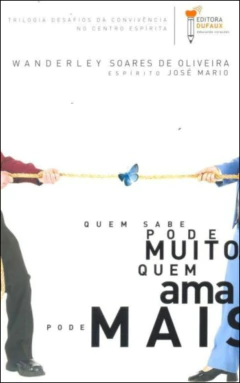 Trilogia desafios da convivência - Vol 01 - quem sabe pode muito, quem ama pode mais