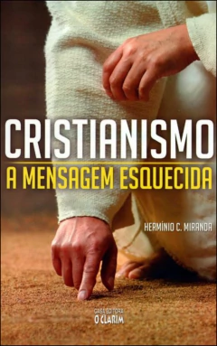Cristianismo - a mensagem esquecida
