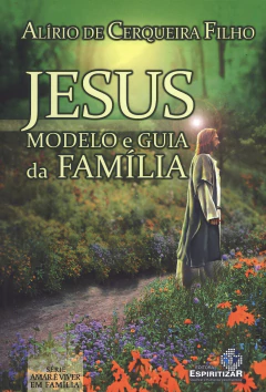 Jesus - modelo e guia da família - livrariaCX - Chico Xavier