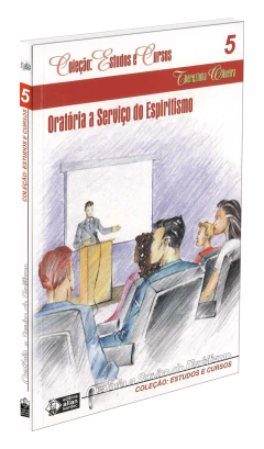 Coleção estudos e cursos - Vol 05 - oratória a serviço do espiritismo na internet