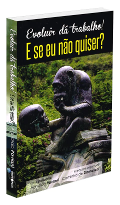 Evoluir dá trabalho! E se eu não quiser? - livrariaCX - Chico Xavier