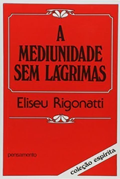 A mediunidade sem lágrimas - comprar online