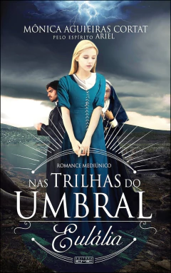 Trilogia nas trilhas do umbral - Vol 01 - Eulália