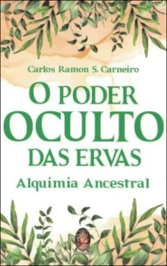 O poder oculto das ervas - alquimia ancestral