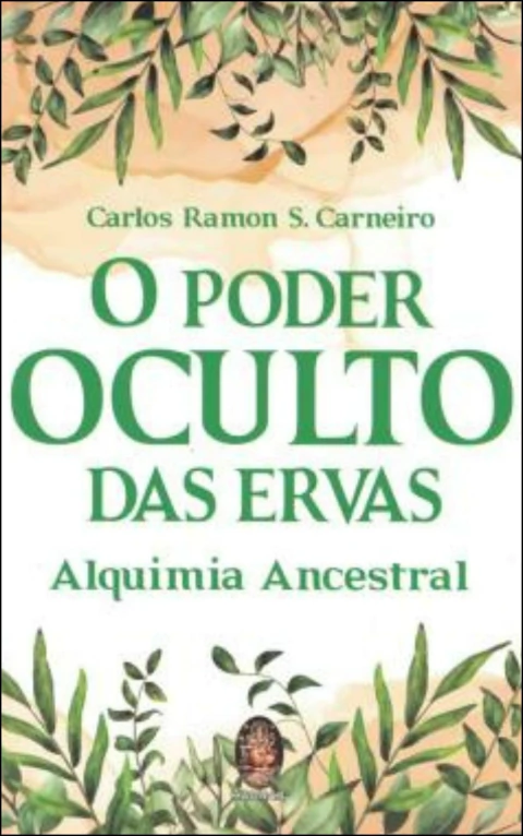 O poder oculto das ervas - alquimia ancestral