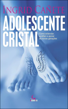 Adolescente cristal - como entender, acolher e apoiar as novas gerações