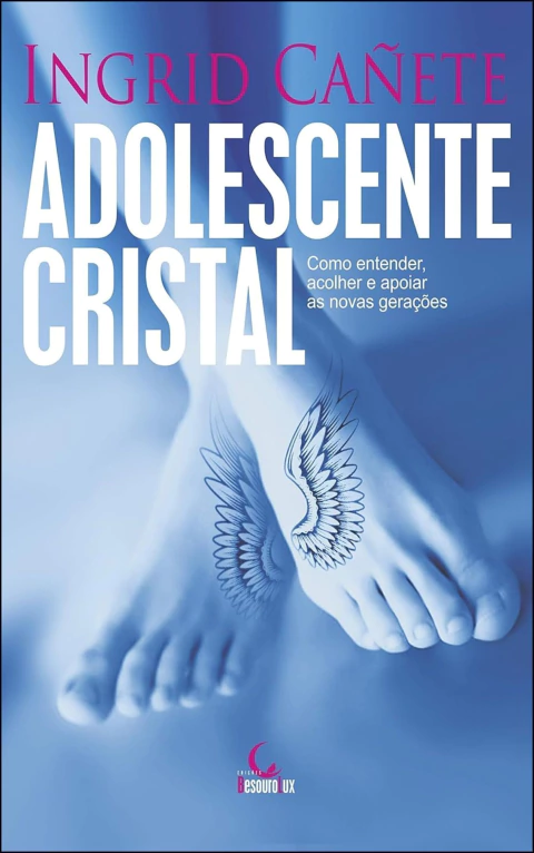 Adolescente cristal - como entender, acolher e apoiar as novas gerações