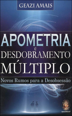 Apometria e desdobramento múltiplo - novos rumos para a desobsessão