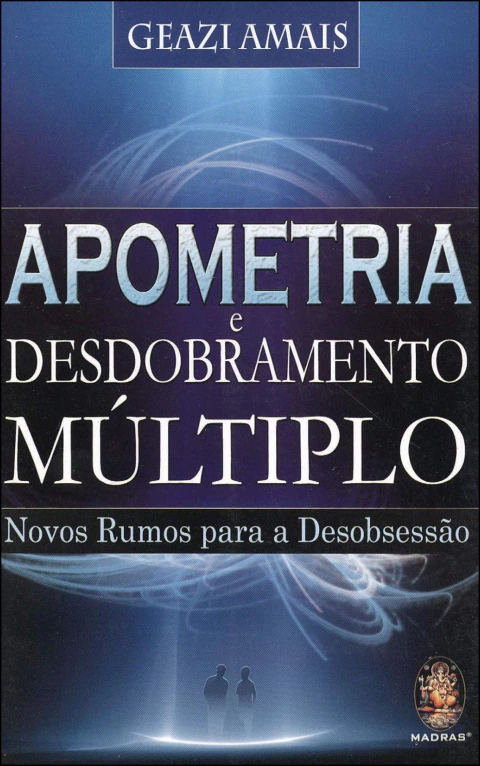 Apometria e desdobramento múltiplo - novos rumos para a desobsessão