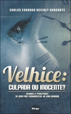 Velhice - culpada ou inocente?