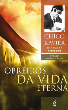 Coleção André Luiz - Vol 04 - obreiros da vida eterna