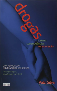 Drogas - causas, consequências e recuperação