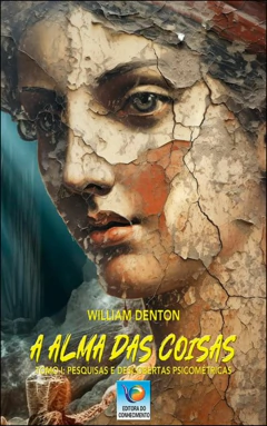 A alma das coisas - tomo I - pesquisas e descobertas psicométricas