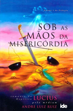Trilogia o amor jamais te esquece - Vol 03 - sob as mãos da misericórdia - livrariaCX - Chico Xavier