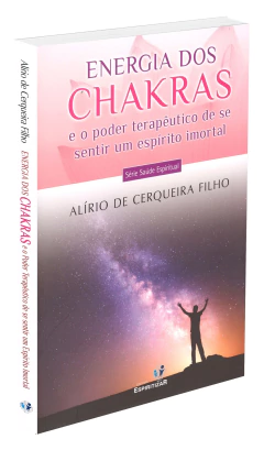 Energia dos chakras e o poder terapêutico de se sentir um espírito imortal - livrariaCX - Chico Xavier